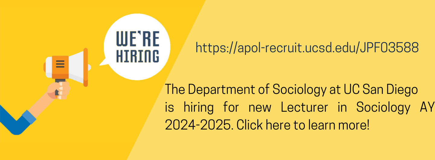 The Department of Sociology at UC San Diego is hiring for Lecturers for AY 2023-2024. Visit https://apol-recruit.ucsd.edu/JPF03588 to learn more/to apply